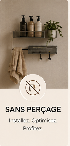 Sans perçage — Installez. Optimisez. Profitez.